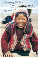 Growing Up in a Culture of Respect: Child Rearing in Highland Peru 0292712987 Book Cover