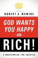 God Wants You Happy and Rich! 1591606217 Book Cover