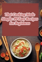 Thai Cooking Made Simple: 99 Easy Recipes for Beginners B0CK3HYVFF Book Cover