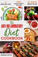 The Anti-Inflammatory Diet Cookbook: 200+ Easy & Tasty Recipes to Enhance Your Well-Being, Reduce Inflammation, and Prevent Degenerative Disease - 21-Days Meal Plan - 5 Proven Tips B084DHD371 Book Cover