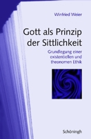 Gott ALS Prinzip Der Sittlichkeit: Grundlegung Einer Existenziellen Und Theonomen Ethik 3506767194 Book Cover