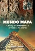 Mundo Maya: Claves para entender una civilizacion fascinante 8497639049 Book Cover