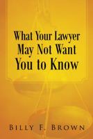 What Your Lawyer May Not Want You to Know 145821091X Book Cover