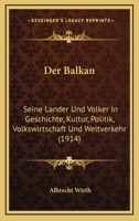 Der Balkan: Seine Lander Und Volker in Geschichte, Kultur, Politik, Volkswirtschaft Und Weltverkehr 1160426546 Book Cover