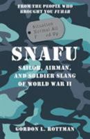 SNAFU Situation Normal All F***ed Up: Sailor, Airman, and Soldier Slang of World War II (General Military) 1782001751 Book Cover