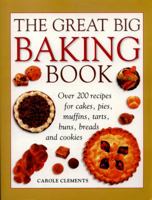 The Great Big Baking Book: Over 200 Recipes For Cakes, Pies, Muffins, Tarts, Buns, Breads And Cookies 0754807606 Book Cover