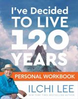 I've Decided to Live 120 Years: The Ancient Secret to Longevity, Vitality, and Life Transformation 1947502034 Book Cover
