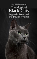 The Magic of Black Cats: Legends, Lore, and the Power Within B0C9S5HMW8 Book Cover