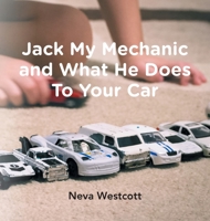 Jack My Mechanic and What He Does To Your Car 1525548808 Book Cover