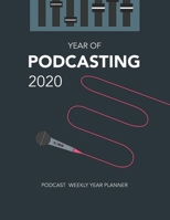 Year of Podcasting 2020: Podcast Weekly Year Planner 1710165316 Book Cover