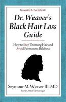 Dr. Weaver's Black Hair Loss Guide: How to Stop Thinning Hair and Avoid Permanent Baldness 1604948655 Book Cover