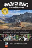 Wilderness Ranger Cookbook: A Collection of Backcountry Recipes by Bureau of Land Management, Forest Service, National Park Service, and U.S. Fish and Wildlife Service Wilderness Rangers 1493006290 Book Cover