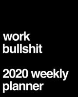 Work Bullshit 2020 Weekly Planner: Funny Office Gag Gift 1709768460 Book Cover