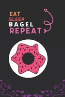 Eat Sleep Bagel Repeat: Best Gift for Bagel Lovers, 6 x 9 in, 100 pages book for Girl,boys, kids, school, students 1650531176 Book Cover