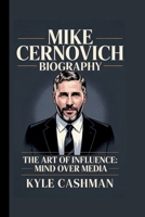 MIKE CERNOVICH: THE ART OF INFLUENCE: MIND OVER MEDIA B0FVF3NH3C Book Cover