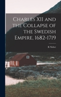 Charles XII and the Collapse of the Swedish Empire, 1682-1719 1514632683 Book Cover
