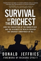 Survival of the Richest: How the Corruption of the Marketplace and the Disparity of Wealth Created the Greatest Conspiracy of All 1510720650 Book Cover