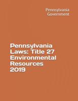 Pennsylvania Laws: Title 27 Environmental Resources 2019 1080786848 Book Cover