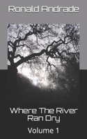 Where The River Ran Dry: Volume 1 B08WS7X6Y7 Book Cover