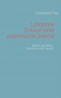 Lottokratie Entwurf einer postdemokratischen Gesellschaft: Band 4 der Reihe: Geschichte der Zukunft 3839105404 Book Cover