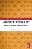 Adam Smith’s Methodology: Imagination, Rhetoric, and Rene Descartes (Routledge Studies in the History of Economics) 1041100779 Book Cover