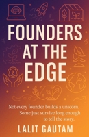 Founders at the Edge: Not every founder builds a unicorn. Some just survive long enough to tell the story. B0FF5GDQGC Book Cover