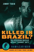 Killed in Brazil?: The Mysterious Death of Arturo "Thunder" Gatti (Hamilcar Noir): The Mysterious Death of Arturo "Thunder" Gatti―Hamilcar Noir True Crime Series: 4 1949590267 Book Cover