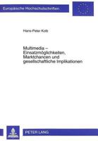 Multimedia - Einsatzmoeglichkeiten, Marktchancen Und Gesellschaftliche Implikationen 3631348517 Book Cover