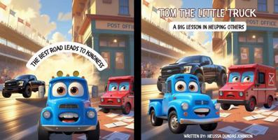 Tom the Little Truck: A Big Lesson In Helping Others B0FBN96GBP Book Cover