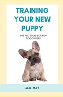 Training Your New Puppy: Tips and tricks for new dog owners B0DRG9SZN4 Book Cover