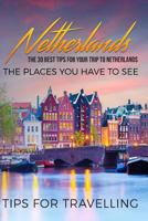 Netherlands: Netherlands Travel Guide: The 30 Best Tips for Your Trip to Netherlands - The Places You Have to See 1548326127 Book Cover