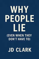 Why People Lie: (Even When They Don’t Have To) B0G6SXF2RG Book Cover