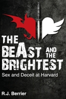 The BeAst and the Brightest: Sex and Deceit at Harvard 1961757605 Book Cover