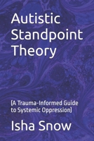 Autistic Standpoint Theory: (A Trauma-Informed Guide to Systemic Oppression) (SpiroLateral.org Trauma-Informed Systems Series) B0GCF2LCMP Book Cover