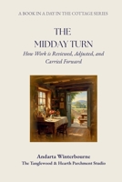 The Midday Turn: How Work is Reviewed, Adjusted, and Carried Forward (A Day in the Cottage: A Practical Sequence for Living the Day Simply, From Morning to Night) B0GDPD4S12 Book Cover
