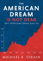 The American Dream Is Not Dead: (But Populism Could Kill It) 159947557X Book Cover