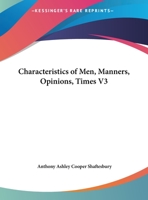 Characteristics of Men, Manners, Opinions, Times V3 1162731761 Book Cover