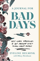 A Journal for Bad Days: Self-Care Strategies to Get Present When Things Aren't Perfect 1668026848 Book Cover