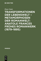 Transformationen der Lebenswelt - Metamorphosen der Romanwelt: Anatole Frances frühes Romanwerk (1879-1895) 3484550163 Book Cover