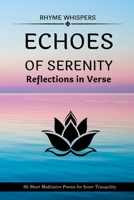 Echoes of Serenity - Reflections in Verse: 95 Short Meditative Poems for Inner Tranquility B0CJ5ZRWV1 Book Cover