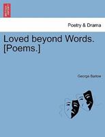 Loved beyond Words. [Poems.] 1241535485 Book Cover