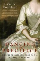 Dancing to the Precipice: Lucy Dillon, Marquise De La Tour Du Pin 0061684422 Book Cover