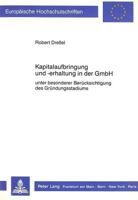 Kapitalaufbringung Und -Erhaltung in Der Gmbh: Unter Besonderer Beruecksichtigung Des Gruendungsstadiums 3631403593 Book Cover