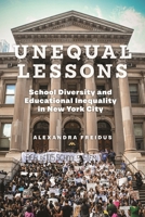 Unequal Lessons: School Diversity and Educational Inequality in New York City 1479827800 Book Cover