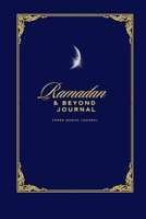 Ramadan & Beyond Journal: Three Month To Heal Your Heart , Mind & Soul 1326876627 Book Cover