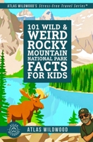 101 Wild & Weird Rocky Mountain National Park Facts for Kids: Screaming Elk, Watermelon Snow, and Sideways Trees—All True! (Atlas Wildwood’s Stress-Free Travel Series™) B0GXQCM3Z4 Book Cover