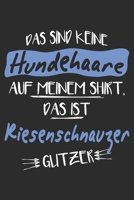 Das sind keine Hundehaare das ist Riesenschnauzer Glitzer: 6x9 Zoll (ca. DIN A5) 110 Seiten Liniert I Notizbuch I Tagebuch I Notizen I Planer I ... Hunderasse Liebhaber (German Edition) 1679836463 Book Cover