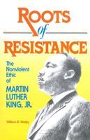 Roots of Resistance: The Nonviolent Ethic of Martin Luther King, Jr. 0817010920 Book Cover