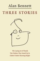 Three Stories: "Father! Father! Burning Bright", "The Clothes They Stood Up In", "The Laying on of Hands" 186197633X Book Cover