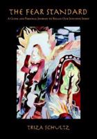 The Fear Standard: A Guide and Personal Journey to Regain Our Intuitive Spirit 1412200768 Book Cover